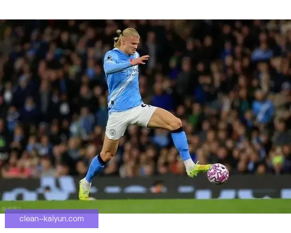 哈兰德身体对抗优势显著，持续提升进攻端统治力